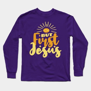 But Jesus First - Christian Worship Long Sleeve T-Shirt